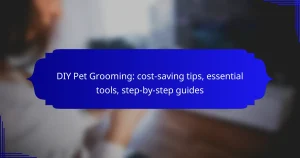 DIY Pet Grooming: cost-saving tips, essential tools, step-by-step guides