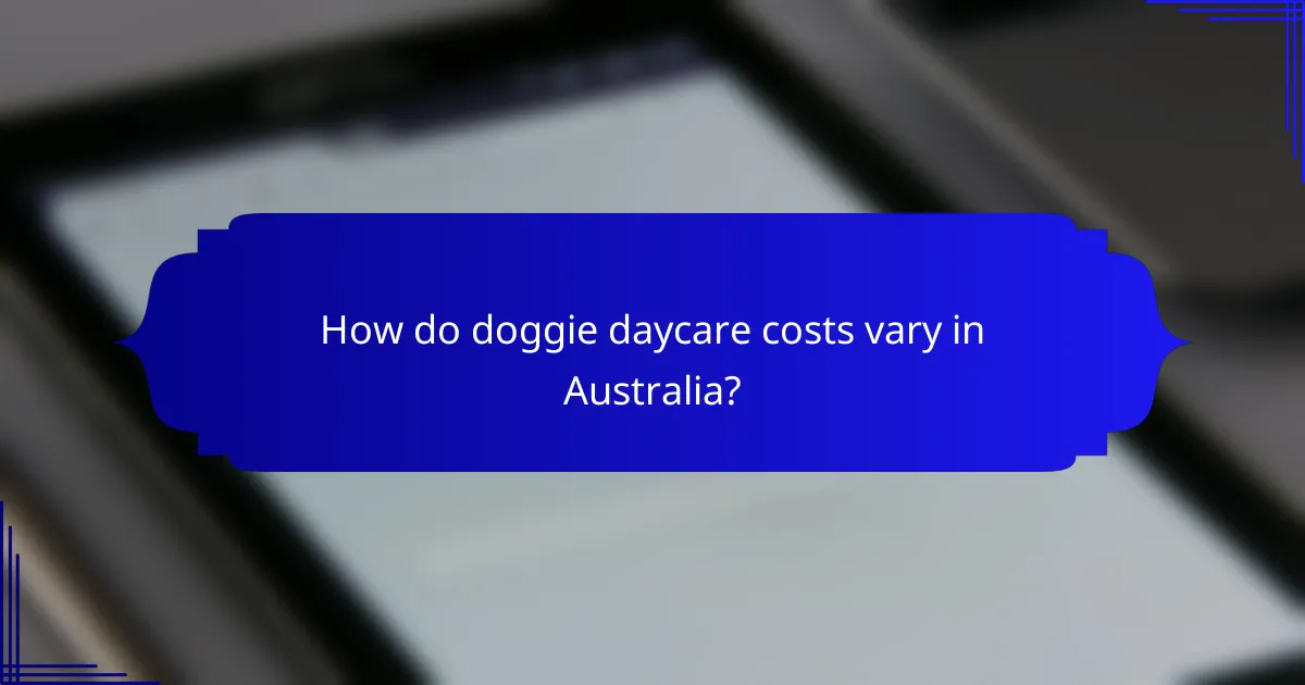 How do doggie daycare costs vary in Australia?