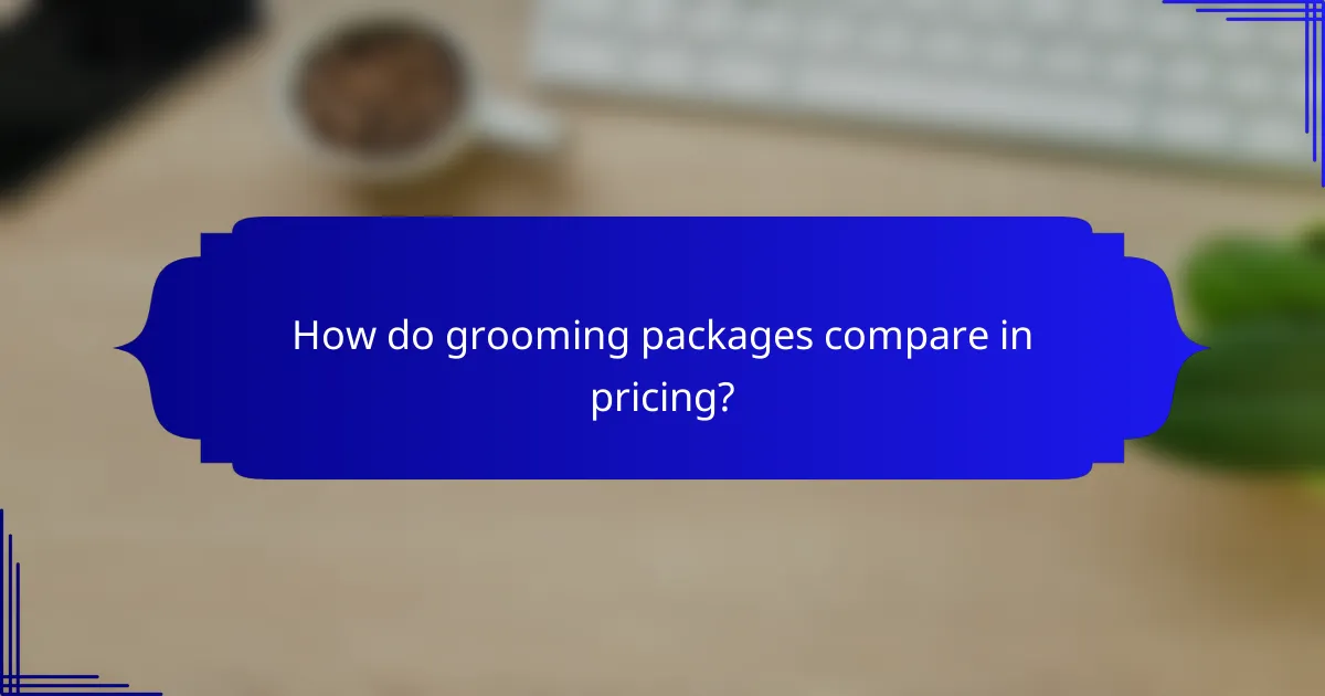 How do grooming packages compare in pricing?