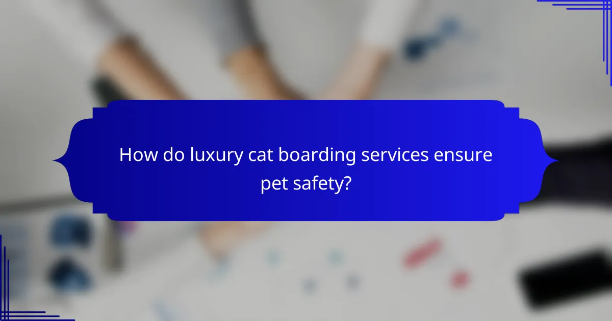 How do luxury cat boarding services ensure pet safety?