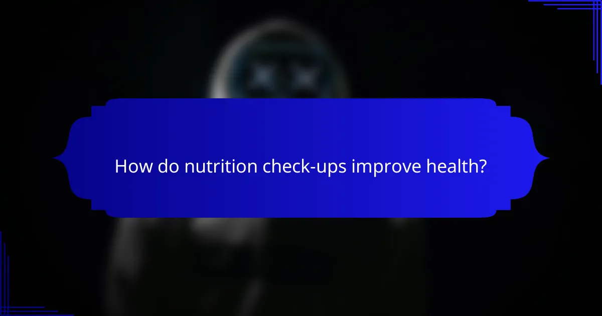 How do nutrition check-ups improve health?