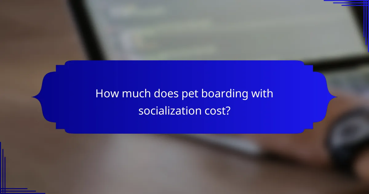 How much does pet boarding with socialization cost?