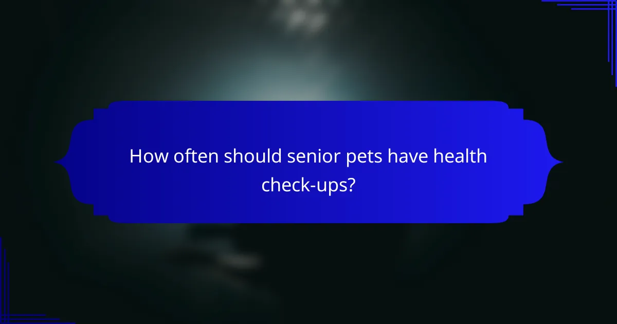 How often should senior pets have health check-ups?