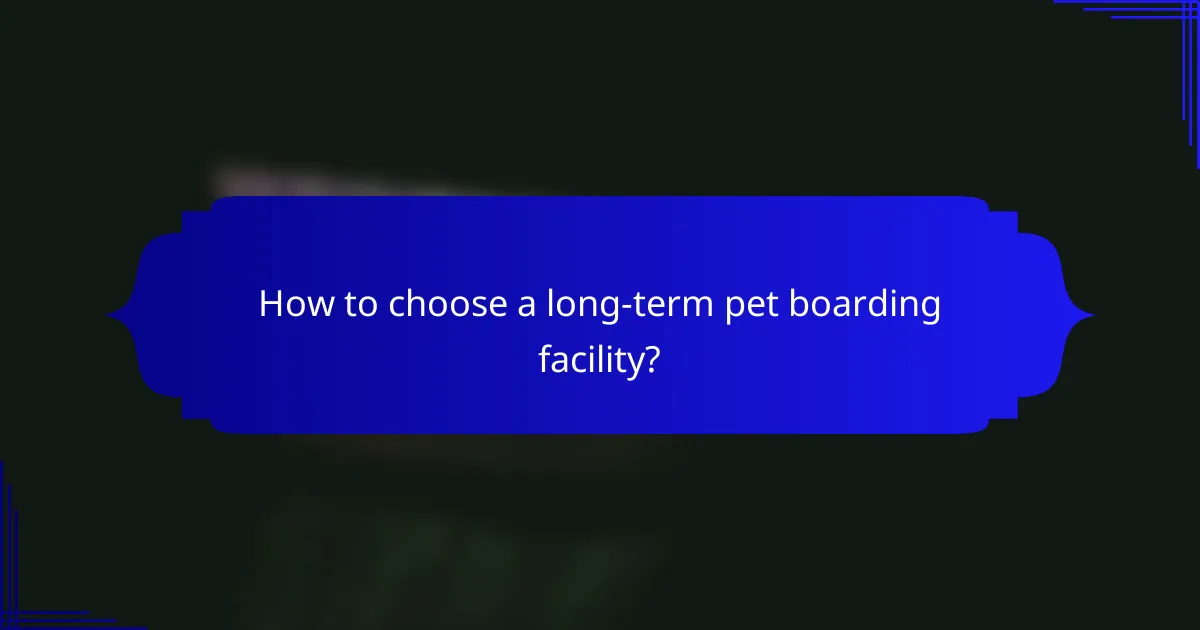 How to choose a long-term pet boarding facility?
