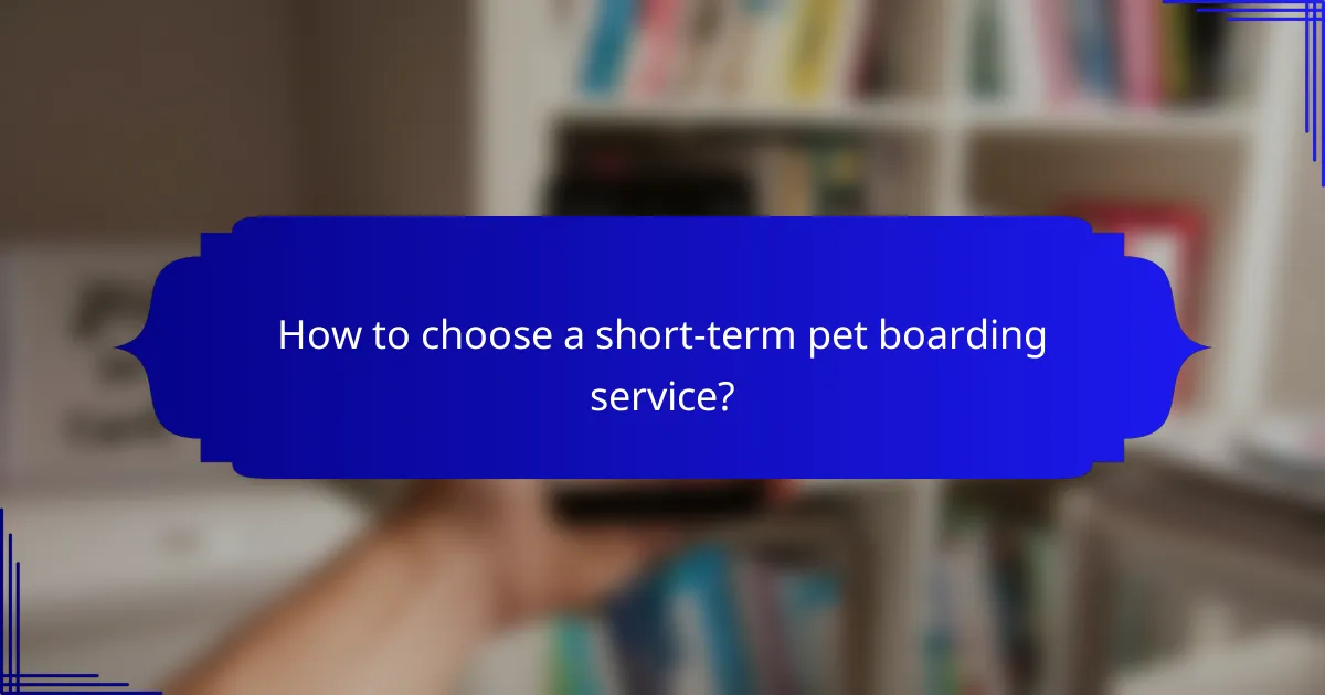 How to choose a short-term pet boarding service?