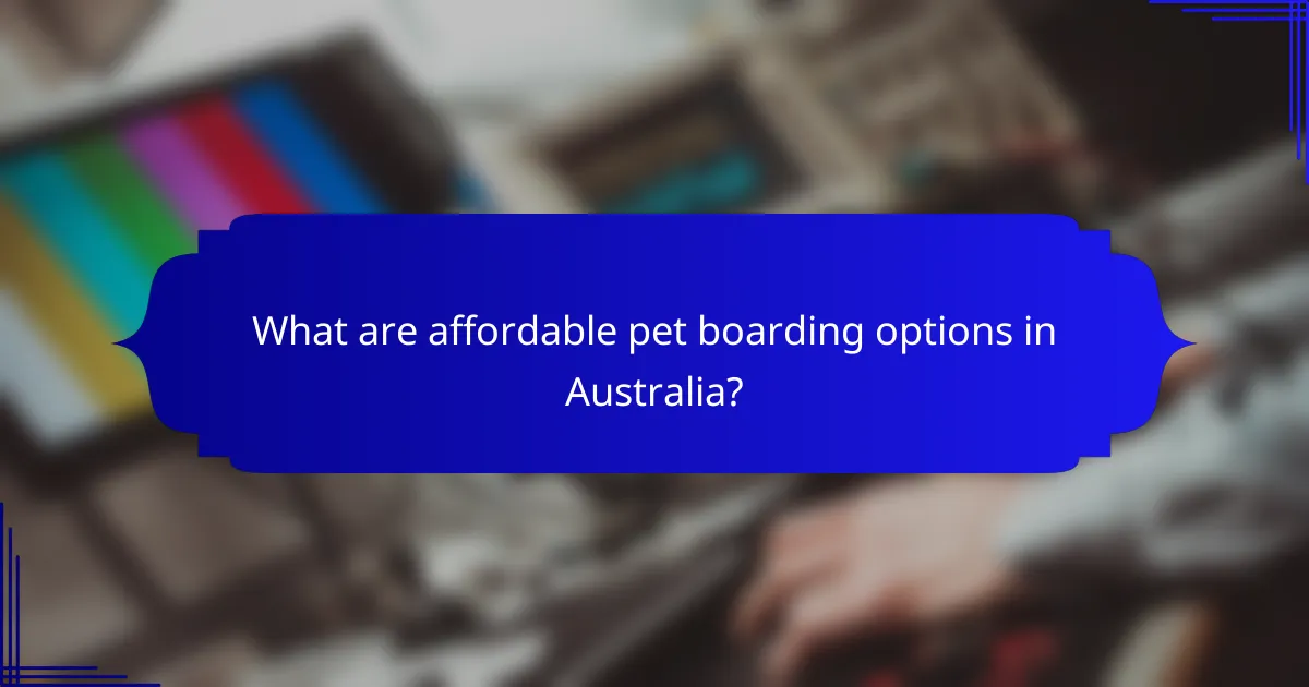 What are affordable pet boarding options in Australia?