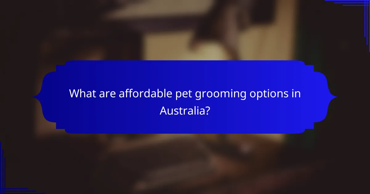 What are affordable pet grooming options in Australia?
