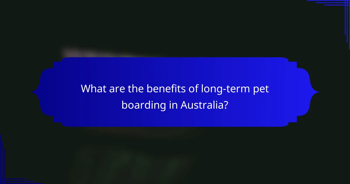 What are the benefits of long-term pet boarding in Australia?