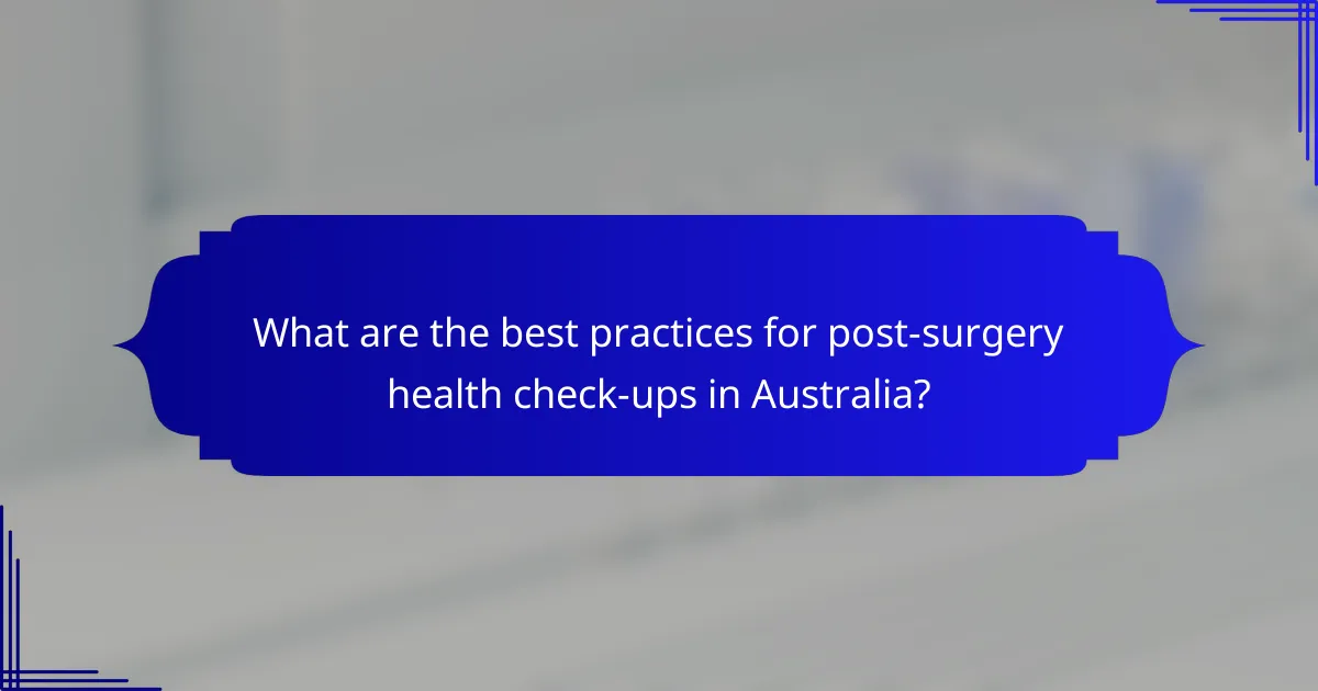 What are the best practices for post-surgery health check-ups in Australia?