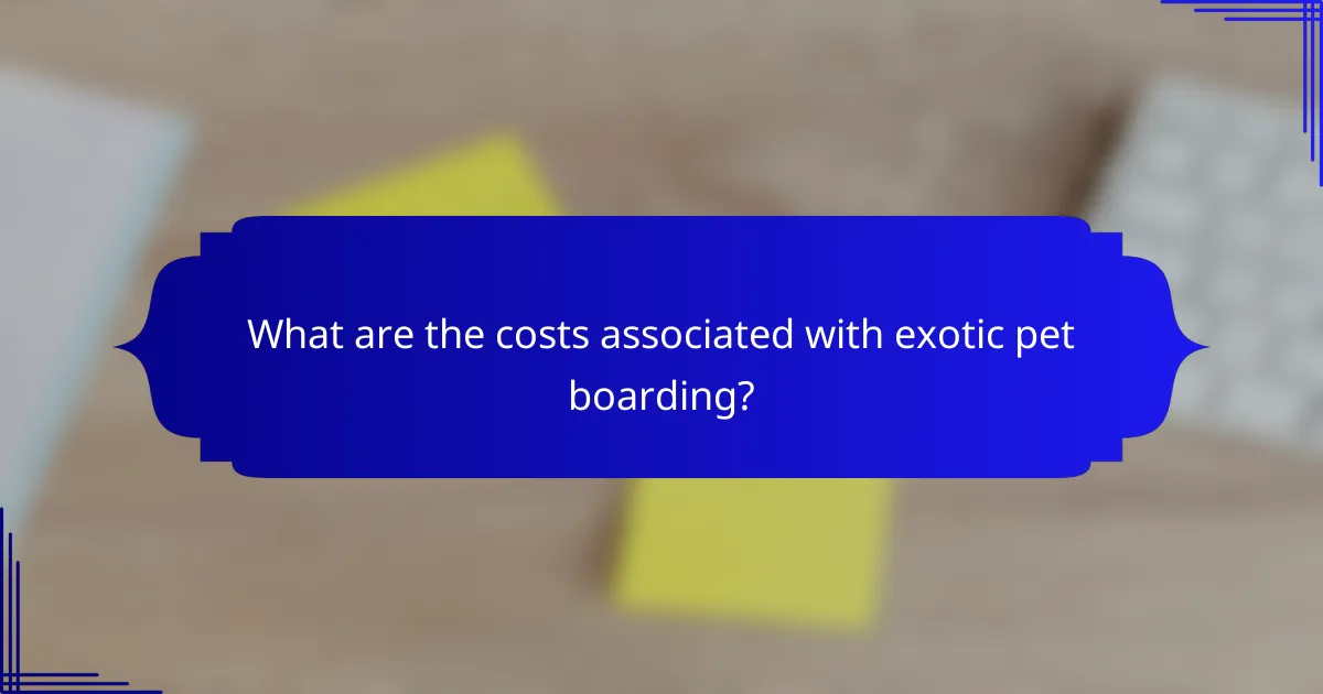 What are the costs associated with exotic pet boarding?