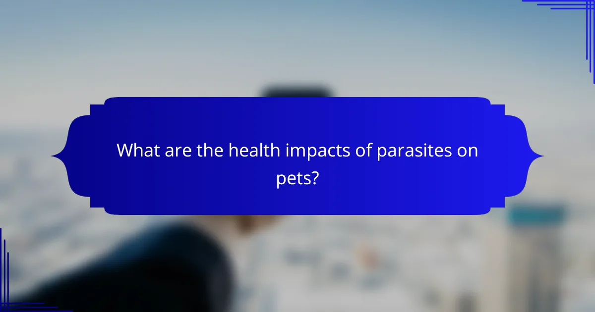 What are the health impacts of parasites on pets?