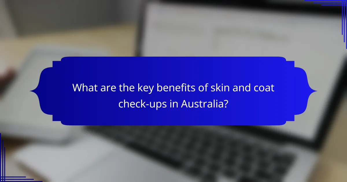 What are the key benefits of skin and coat check-ups in Australia?