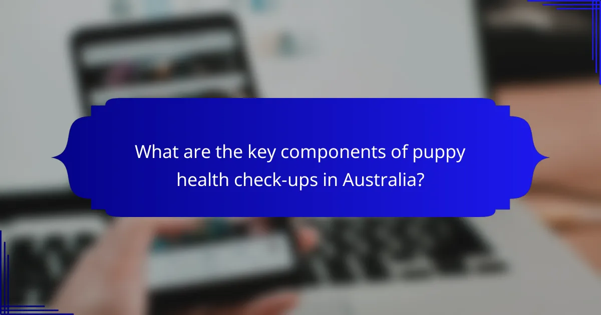 What are the key components of puppy health check-ups in Australia?