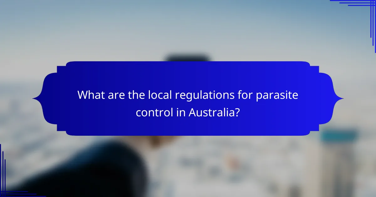 What are the local regulations for parasite control in Australia?
