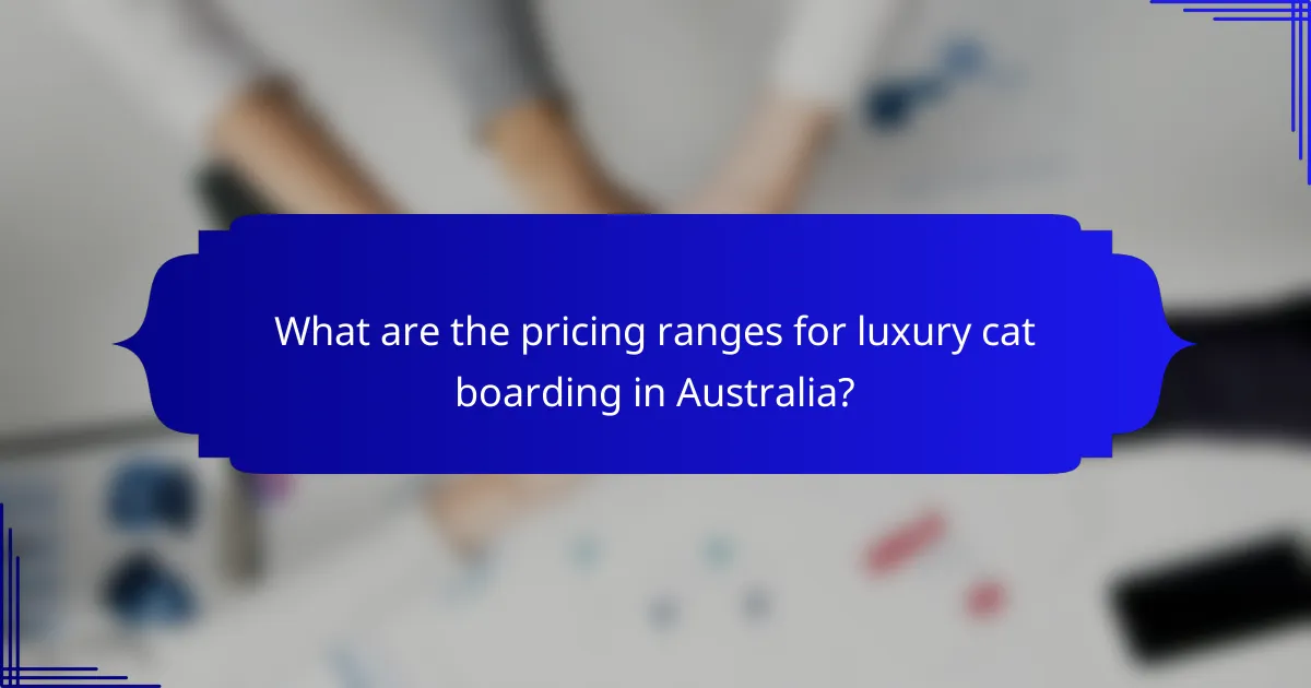 What are the pricing ranges for luxury cat boarding in Australia?