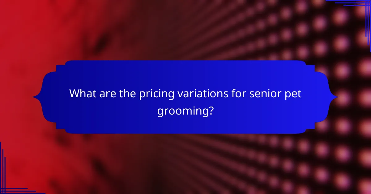 What are the pricing variations for senior pet grooming?