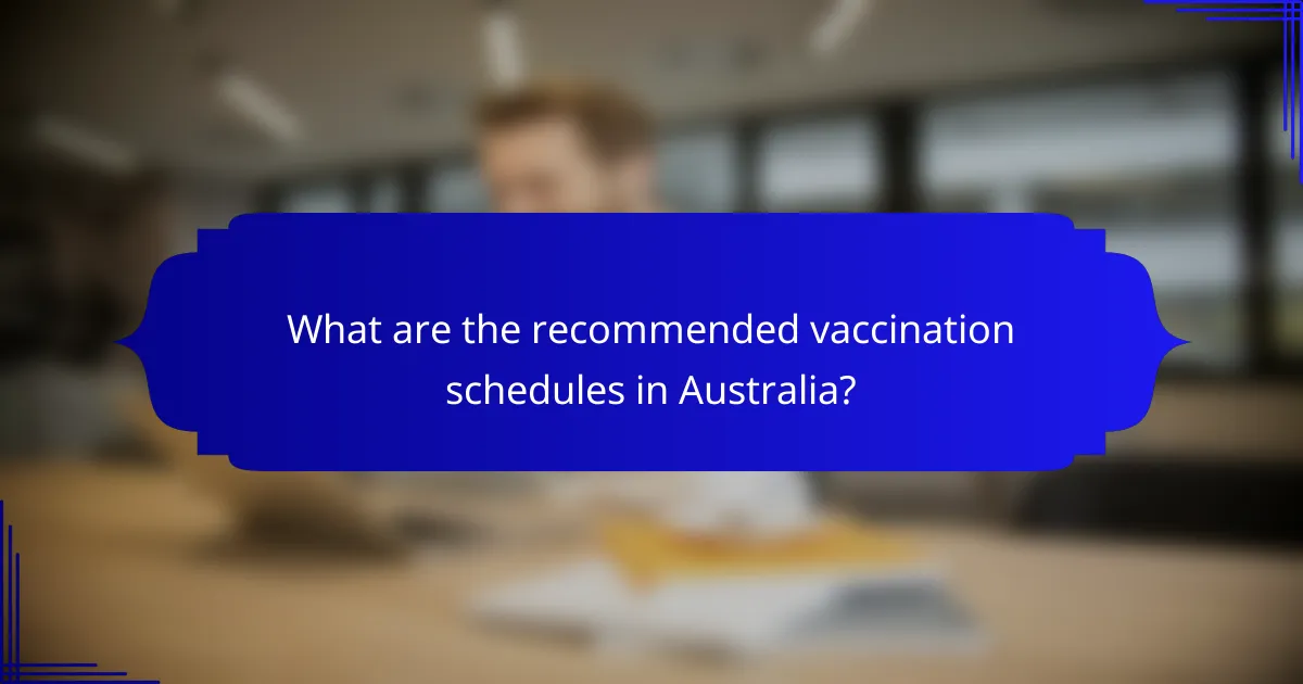 What are the recommended vaccination schedules in Australia?
