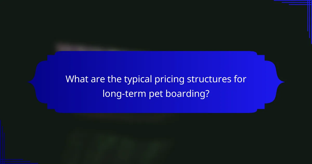 What are the typical pricing structures for long-term pet boarding?