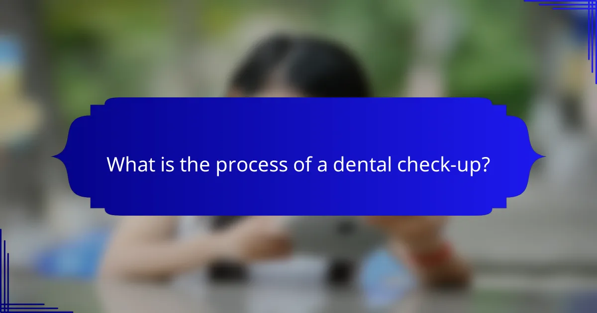 What is the process of a dental check-up?