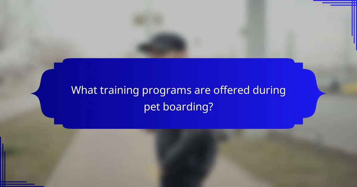 What training programs are offered during pet boarding?