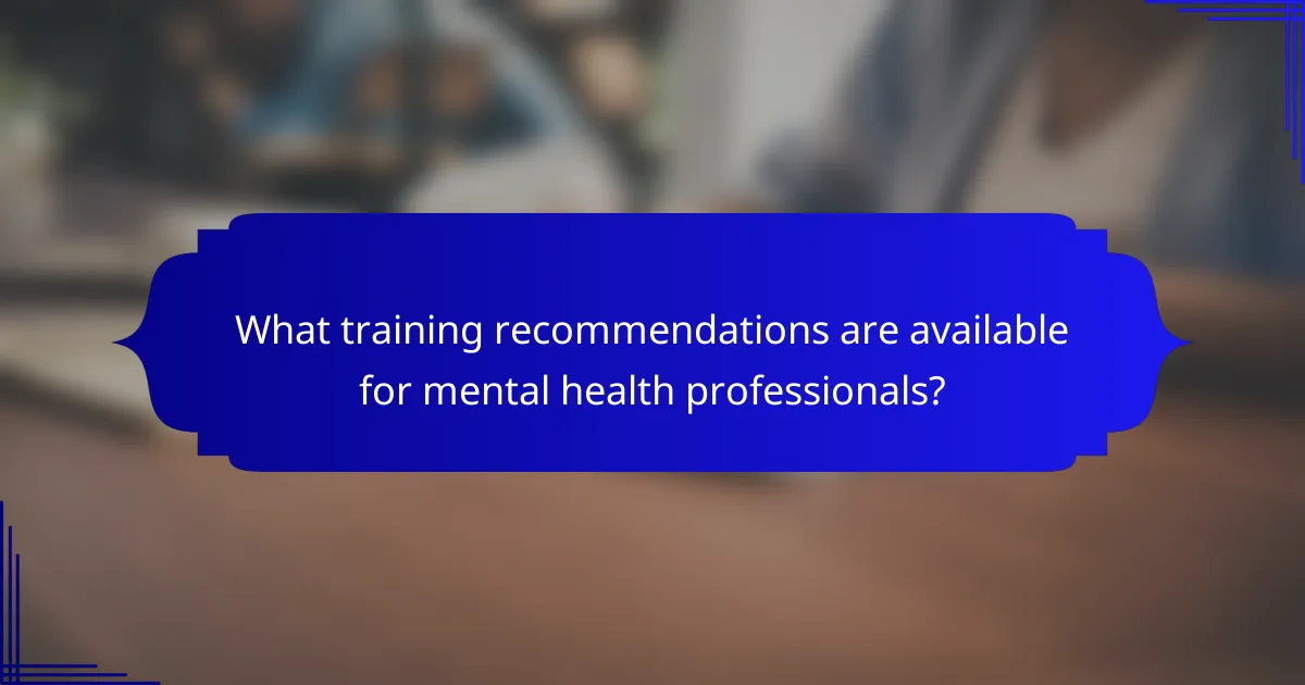 What training recommendations are available for mental health professionals?