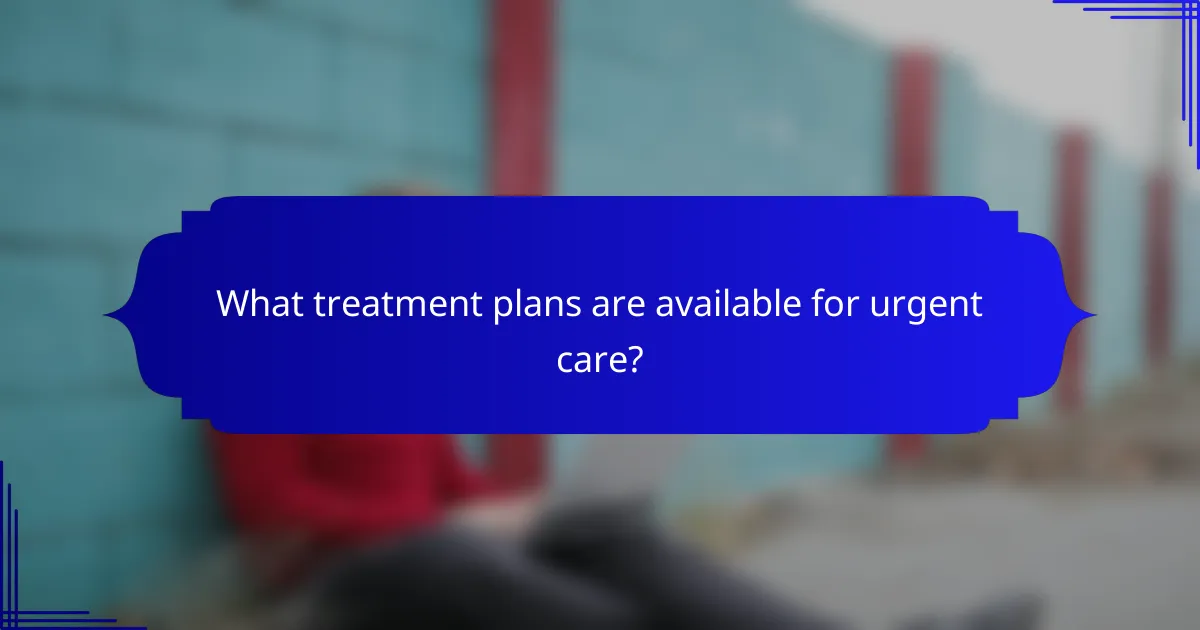 What treatment plans are available for urgent care?