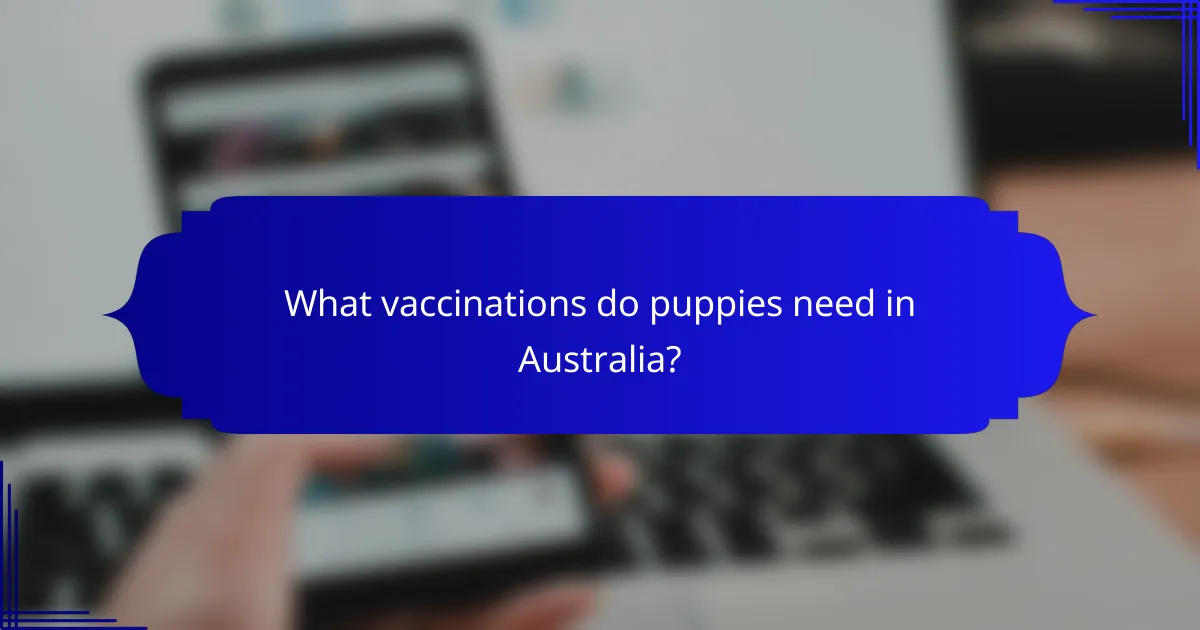 What vaccinations do puppies need in Australia?